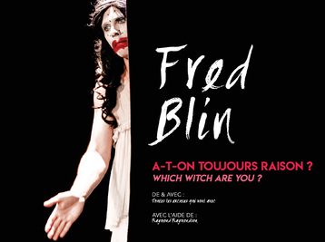 Fred Blin A-t-on toujours raison ? Which witch are you Du 14 au 18 janv 2025