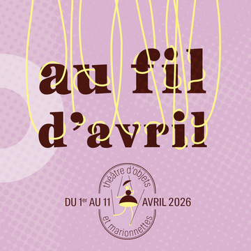 Au fil d'Avril / Festival de marionnettes et th&eacute;&acirc;tre d'objets_Oullins-Pierre-B&eacute;nite